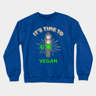 It's Time to Go Vegan Traffic Light - cool vegan quote illustration Crewneck Sweatshirt